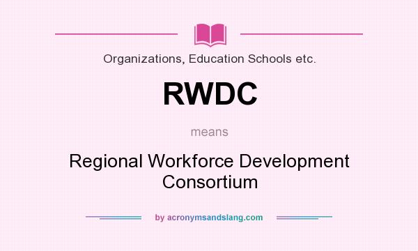 What does RWDC mean? It stands for Regional Workforce Development Consortium