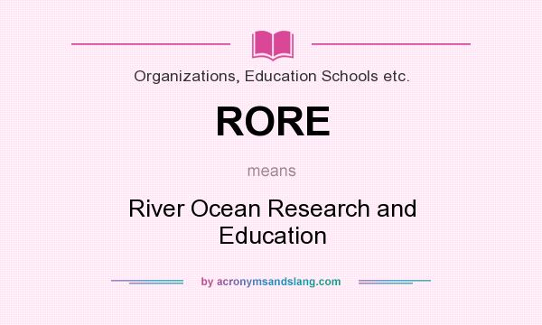 What does RORE mean? It stands for River Ocean Research and Education