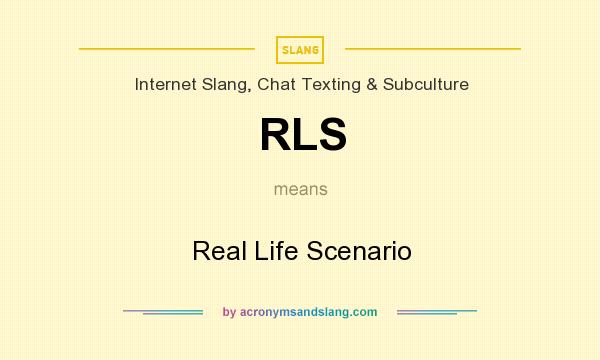What does RLS mean? It stands for Real Life Scenario