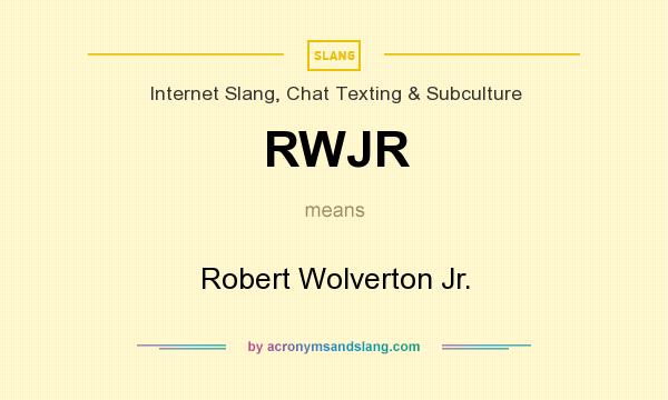 What does RWJR mean? It stands for Robert Wolverton Jr.