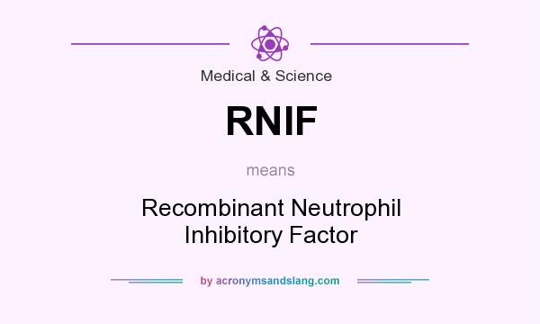 What does RNIF mean? It stands for Recombinant Neutrophil Inhibitory Factor