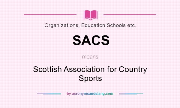 What does SACS mean? It stands for Scottish Association for Country Sports
