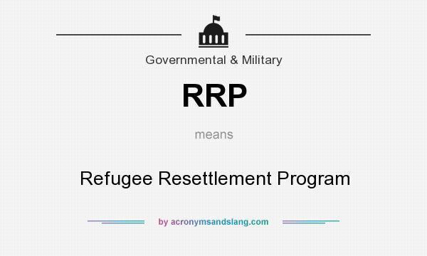 What does RRP mean? It stands for Refugee Resettlement Program