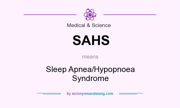 What does SAHS mean? It stands for Sleep Apnea/Hypopnoea Syndrome