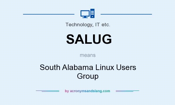 What does SALUG mean? It stands for South Alabama Linux Users Group
