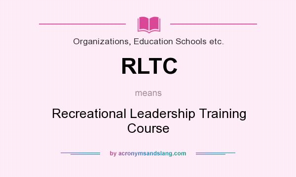 What does RLTC mean? It stands for Recreational Leadership Training Course