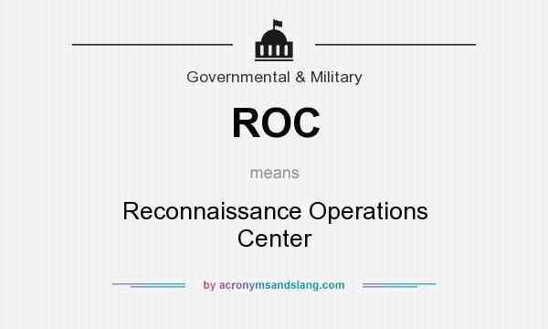 What does ROC mean? It stands for Reconnaissance Operations Center