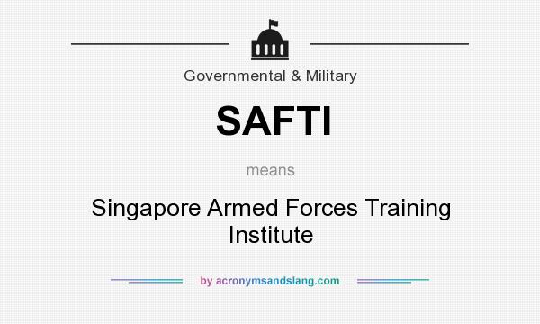 What does SAFTI mean? It stands for Singapore Armed Forces Training Institute