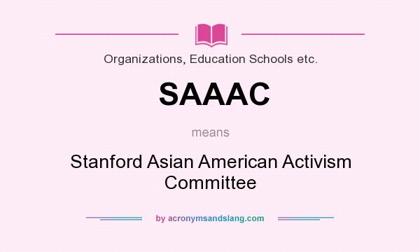What does SAAAC mean? It stands for Stanford Asian American Activism Committee
