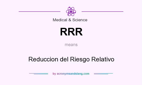 What does RRR mean? It stands for Reduccion del Riesgo Relativo