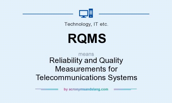 What does RQMS mean? It stands for Reliability and Quality Measurements for Telecommunications Systems