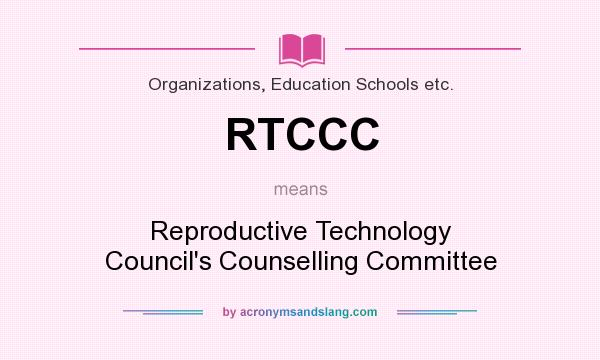 What does RTCCC mean? It stands for Reproductive Technology Council`s Counselling Committee