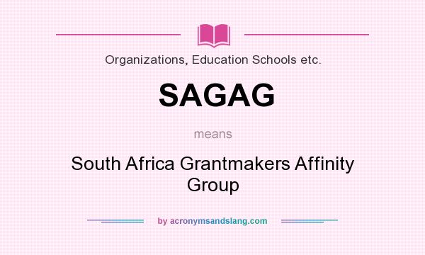 What does SAGAG mean? It stands for South Africa Grantmakers Affinity Group
