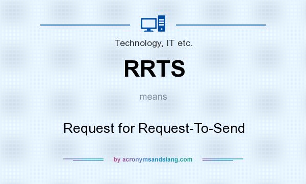 What does RRTS mean? It stands for Request for Request-To-Send