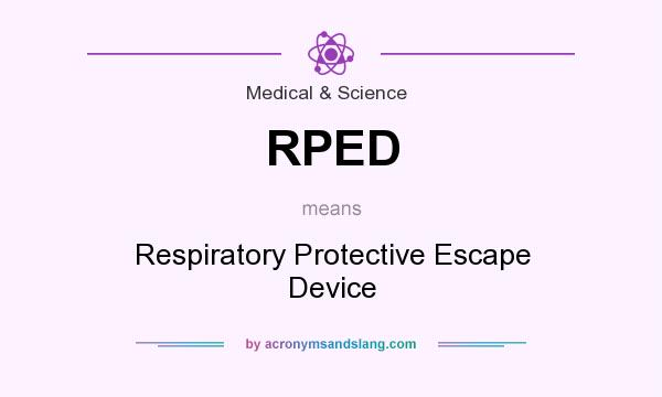 What does RPED mean? It stands for Respiratory Protective Escape Device