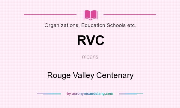 What does RVC mean? It stands for Rouge Valley Centenary