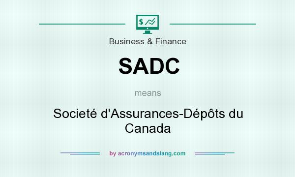 What does SADC mean? It stands for Societé d`Assurances-Dépôts du Canada