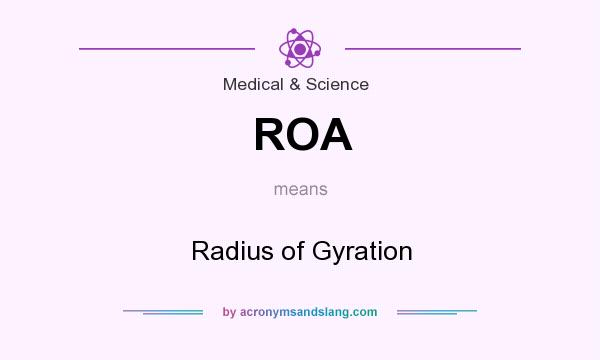 What does ROA mean? It stands for Radius of Gyration