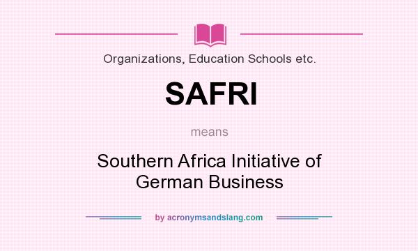 What does SAFRI mean? It stands for Southern Africa Initiative of German Business