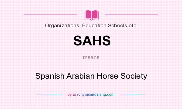 What does SAHS mean? It stands for Spanish Arabian Horse Society