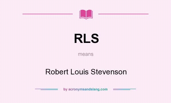 What does RLS mean? It stands for Robert Louis Stevenson