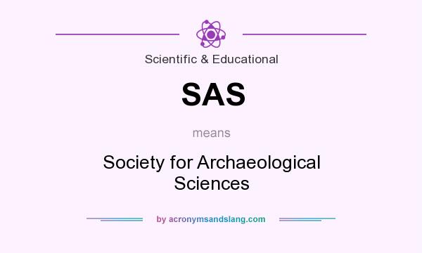 What does SAS mean? It stands for Society for Archaeological Sciences