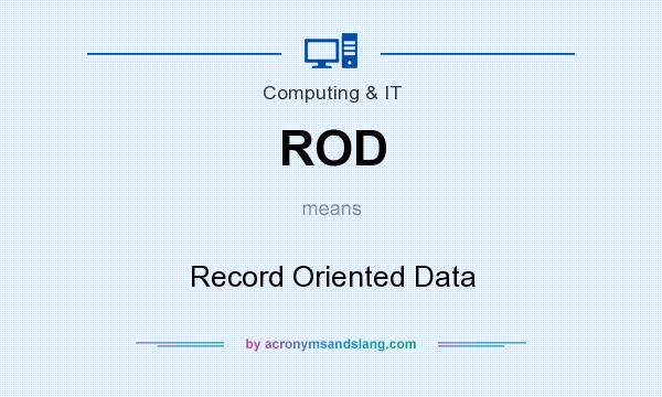 What does ROD mean? It stands for Record Oriented Data