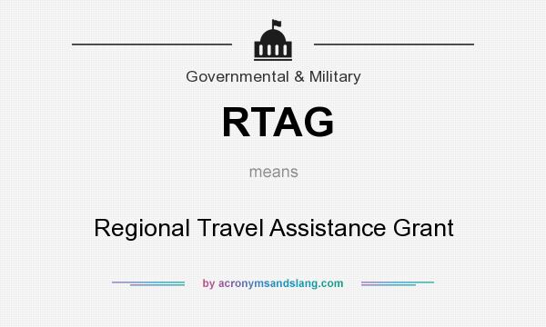 What does RTAG mean? It stands for Regional Travel Assistance Grant