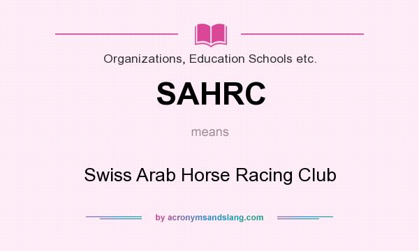 What does SAHRC mean? It stands for Swiss Arab Horse Racing Club