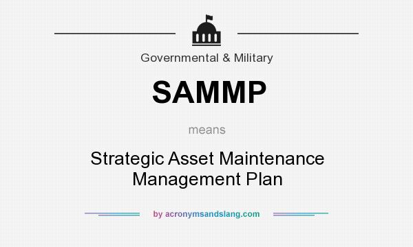 What does SAMMP mean? It stands for Strategic Asset Maintenance Management Plan