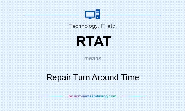 What does RTAT mean? It stands for Repair Turn Around Time