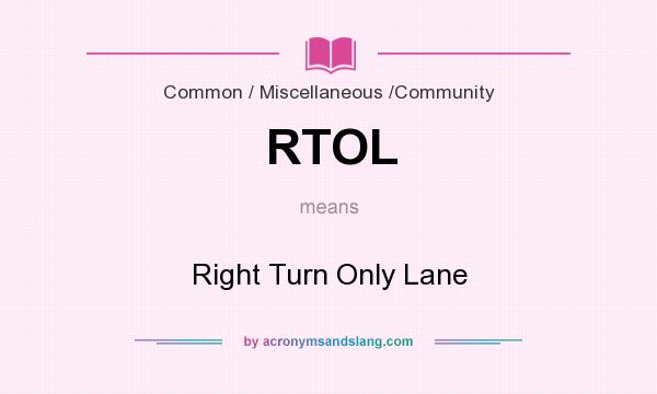 What does RTOL mean? It stands for Right Turn Only Lane
