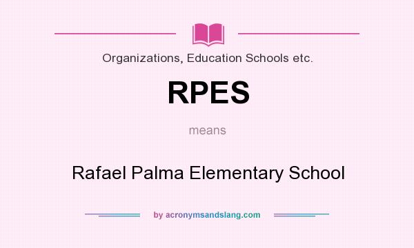 What does RPES mean? It stands for Rafael Palma Elementary School