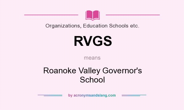 What does RVGS mean? It stands for Roanoke Valley Governor`s School