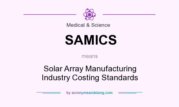 What does SAMICS mean? It stands for Solar Array Manufacturing Industry Costing Standards