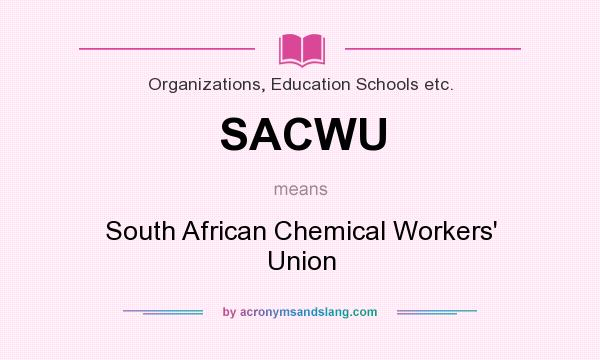 What does SACWU mean? It stands for South African Chemical Workers` Union