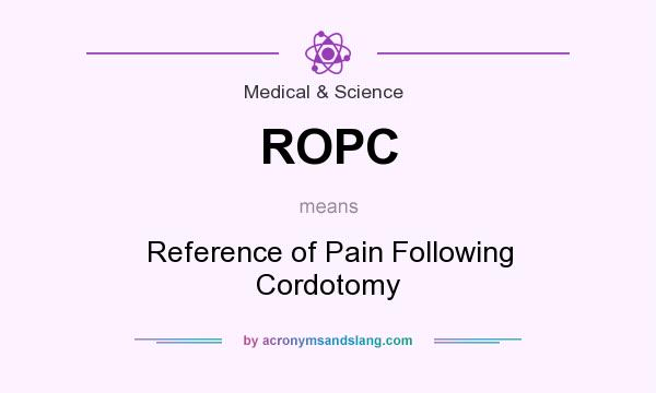 What does ROPC mean? It stands for Reference of Pain Following Cordotomy