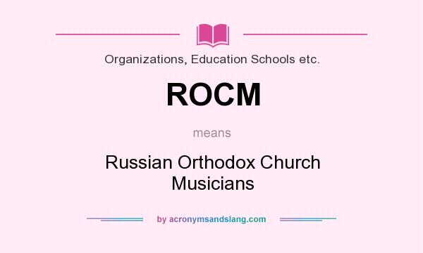 What does ROCM mean? It stands for Russian Orthodox Church Musicians