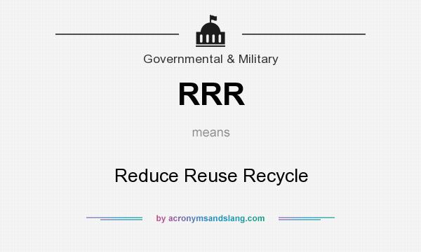 What does RRR mean? It stands for Reduce Reuse Recycle
