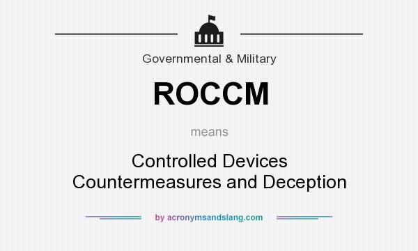 What does ROCCM mean? It stands for Controlled Devices Countermeasures and Deception
