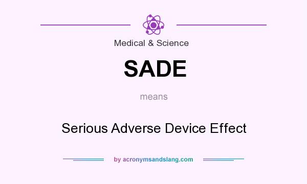 What does SADE mean? It stands for Serious Adverse Device Effect