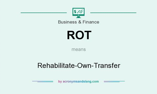 ROT Rehabilitate Own Transfer In Business Finance By 