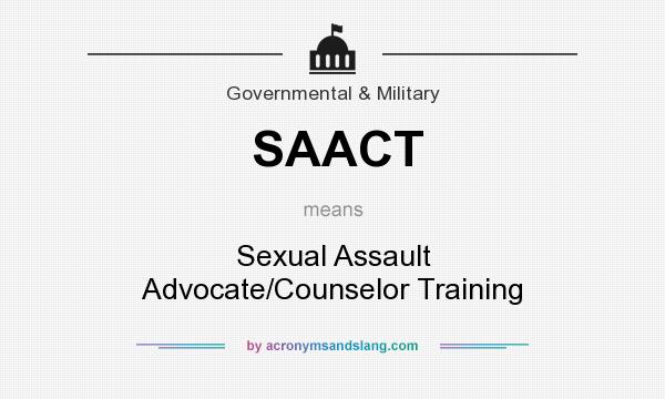 What does SAACT mean? It stands for Sexual Assault Advocate/Counselor Training