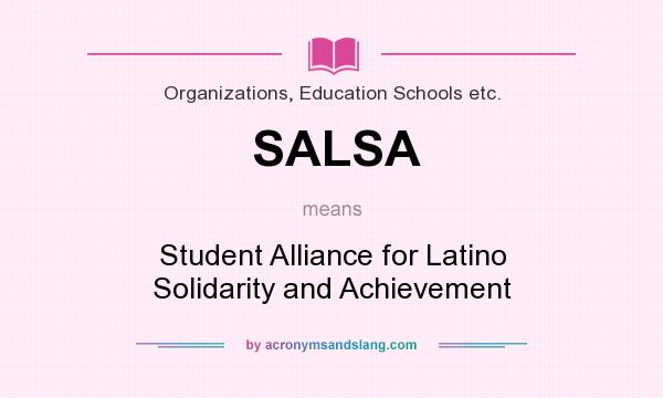 What does SALSA mean? It stands for Student Alliance for Latino Solidarity and Achievement