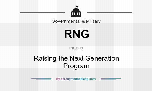 What does RNG mean? It stands for Raising the Next Generation Program