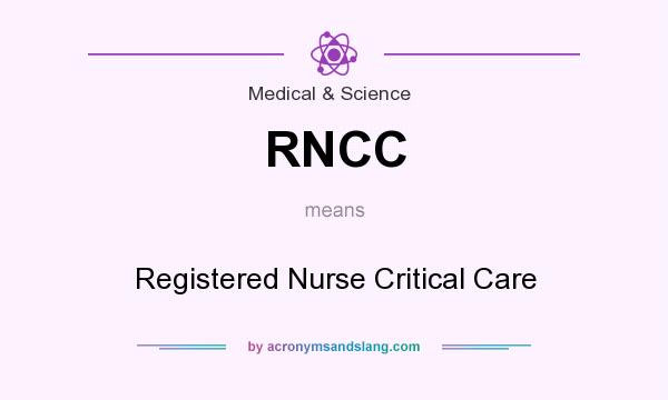 What does RNCC mean? It stands for Registered Nurse Critical Care