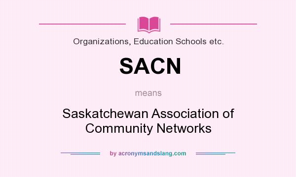 What does SACN mean? It stands for Saskatchewan Association of Community Networks