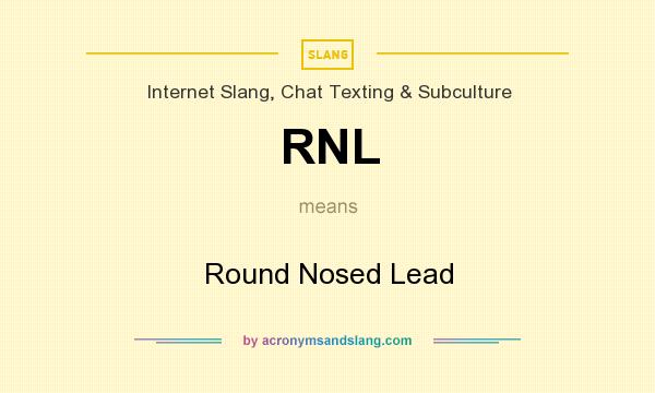 What does RNL mean? It stands for Round Nosed Lead