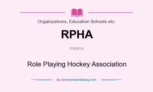 What does RPHA mean? It stands for Role Playing Hockey Association