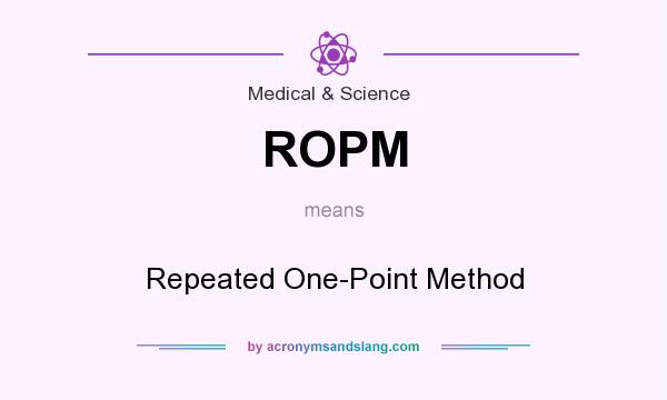 What does ROPM mean? It stands for Repeated One-Point Method